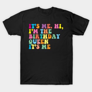 It’s Me. Hi, I’m The Birthday QUEEN It’s Me T-Shirt